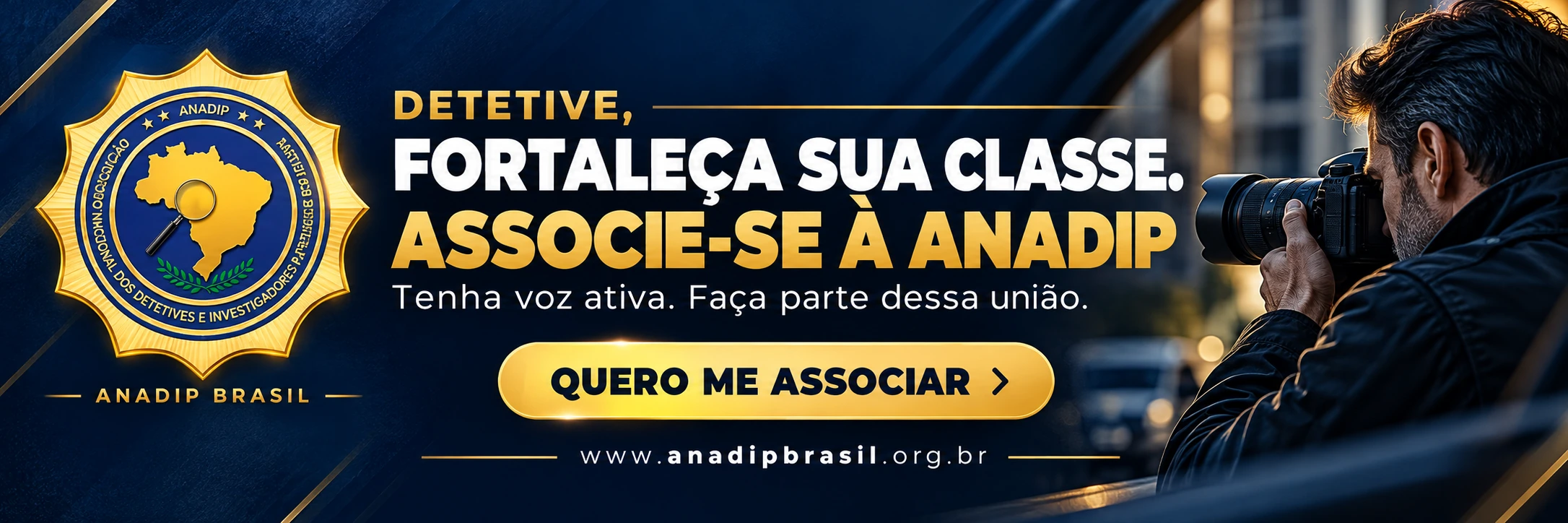 Detetive, fortaleça sua classe. Associe-se à ANADIP. Tenha voz ativa. Faça parte dessa união.